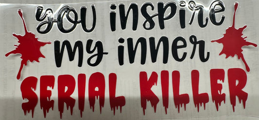 You inspire my inner serial killer wrap